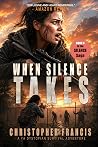 When Silence Takes: A YA Dystopian Survival Adventure (Book 4 of 5) (The Silence Saga)