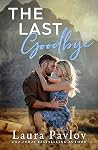 The Last Goodbye by Laura Pavlov The Last Goodbye by Laura Pavlov