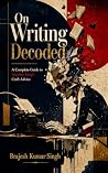 On Writing Decoded: A Complete Guide to Stephen King's Craft Advice On Writing Decoded: A Complete Guide to Stephen King's Craft Advice