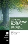 Crafting the Reformed Tradition: Studies in Honor of Donald K. McKim—Churchman and Scholar (Princeton Theological Monograph Series Book 261) Book cover for Crafting the Reformed Tradition: Studies in Honor of Donald K. McKim—Churchman and Scholar (Princeton Theological Monograph Series Book 261)