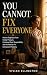 YOU CANNOT FIX EVERYONE: Ho...