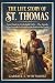 THE LIFE STORY OF ST. THOMAS by Gabriel J. Whitmore