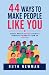 44 WAYS TO MAKE PEOPLE LIKE...