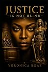 Justice Is Not Blind Justice Is Not Blind
