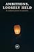 Ambitions, Loosely Held: An...