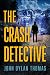 The Crash Detective by John Dylan Thomas The Crash Detective by John Dylan Thomas