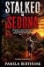 Stalked in Sedona: One Woman's Journey Across America To Escape Her Past Leads Her Straight Into The Arms Of Grace… And Danger.