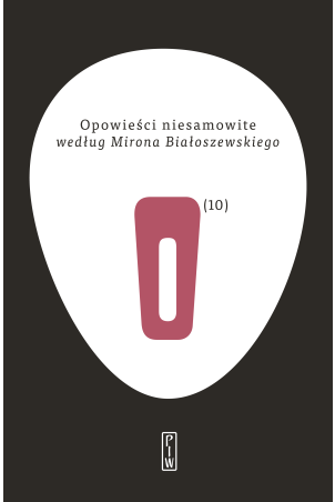 Opowieści niesamowite według Mirona Białoszewskiego
