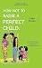 How Not to Raise a Perfect ...