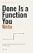 Done Is a Function You Writ...