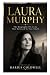 LAURA MURPHY: The Biography...