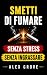 SMETTI DI FUMARE: Senza Str...
