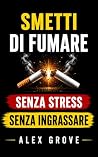 SMETTI DI FUMARE: Senza Stress e Senza Ingrassare (Italian Edition)