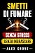 SMETTI DI FUMARE: Senza Str...