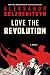 Love the Revolution: An Unf...