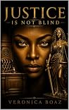 Justice Is Not Blind Justice Is Not Blind