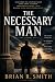 The Necessary Man by Brian R.   Smith