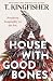 A House With Good Bones by T. Kingfisher A House With Good Bones by T. Kingfisher