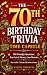 The 70th Birthday Trivia Time Capsule by Maggie Thornton