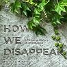 How We Disappear:...