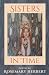 Sisters in Time by Rosemary Herbert Sisters in Time by Rosemary Herbert