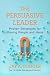 The Persuasive Leader: Prov...
