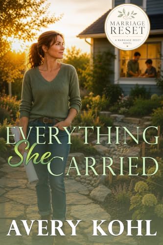 Everything She Carried: A Marriage-in-Crisis Second Chance Romance (Marriage Reset)
