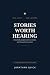 Stories Worth Hearing by Jonathan Quick