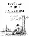 The Extreme Mercy of Jesus Christ by Jack L. Finkle The Extreme Mercy of Jesus Christ by Jack L. Finkle