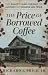 The Price of Borrowed Coffe...