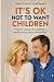 IT'S OK NOT TO WANT CHILDRE...