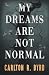 My Dreams Are Not Normal: A...