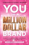 You Are a Million Dollar Brand: Share Your Knowledge, Make Money Online, Change Your Life You Are a Million Dollar Brand: Share Your Knowledge, Make Money Online, Change Your Life