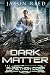 Dark Matter by Jaxon  Reed