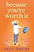Because You’re Worth It: Th...