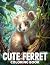 Cute Ferret Coloring Book: ...