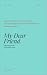 My Dear Friend: Letters to ...