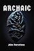 Archaic by John Parenteau Archaic by John Parenteau