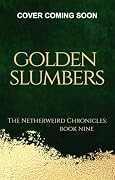 Golden Slumbers: The Netherweird Chronicles, Book Nine - paranormal urban fantasy, where history and mythology collide