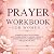 Prayer Workbook for Women: ...