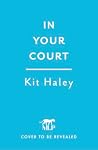 In Your Court: Heated Rivalry meets Challengers in the hottest sports romance of the summer! (The Love Game Series)