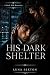 His Dark Shelter: A Dark MM...