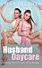 Husband Daycare: A Delightf...