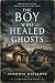 The Boy Who Healed Ghosts by Sedonia Guillone