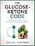 The Glucose Ketone Code: Th...