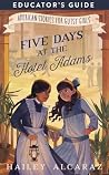 Five Days at the Hotel Adams Educator's Guide (American Stories for Gutsy Girls) Five Days at the Hotel Adams Educator's Guide (American Stories for Gutsy Girls)