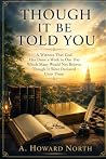 Though It Be Told You by A. Howard North