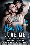 Heal Me, Love Me by Kimberly Knight Heal Me, Love Me by Kimberly Knight