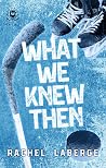 What We Knew Then