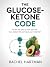 The Glucose Ketone Code: Th...